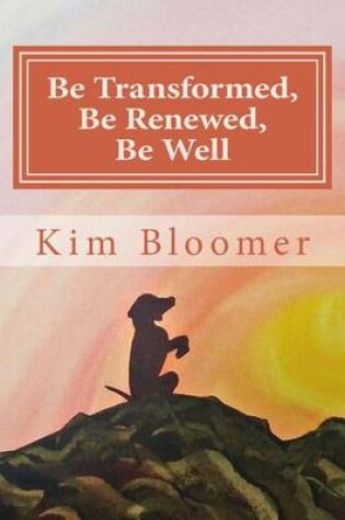 Cover of Be Transformed, Be Renewed, Be Well