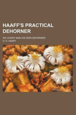 Cover of Haaff's Practical Dehorner; Or, Every Man His Own Dehorner