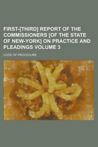 Cover of First-[Third] Report of the Commissioners [Of the State of New-York] on Practice and Pleadings; Code of Procedure Volume 3