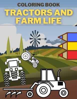 Book cover for Tractors And Farm Life Coloring Book