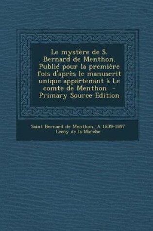 Cover of Le Mystere de S. Bernard de Menthon. Publie Pour La Premiere Fois D'Apres Le Manuscrit Unique Appartenant a Le Comte de Menthon