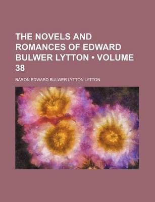 Book cover for The Novels and Romances of Edward Bulwer Lytton (Volume 38)