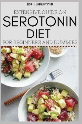 Cover of Extensive Guide on Serotonin Diet for Beginners and Dummies