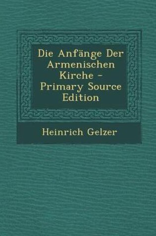 Cover of Die Anfange Der Armenischen Kirche - Primary Source Edition