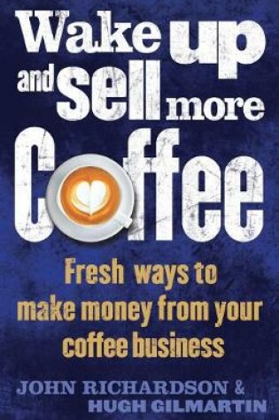 Cover of Wake Up and Sell More Coffee