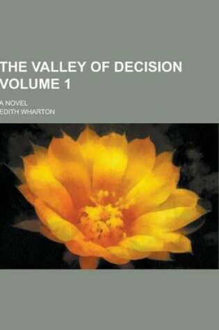 Cover of The Valley of Decision; A Novel Volume 1