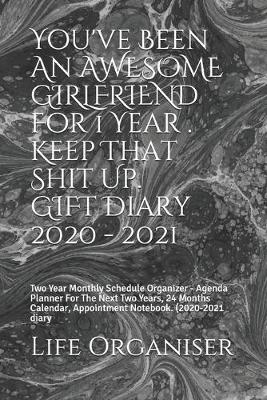 Book cover for You've Been An AWESOME GIRLFRIEND For 1 Year . Keep That Shit Up. GIFT Diary 2020 - 2021