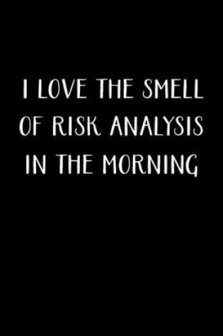 Cover of I Love The Smell Of Risk Analysis In The Morning