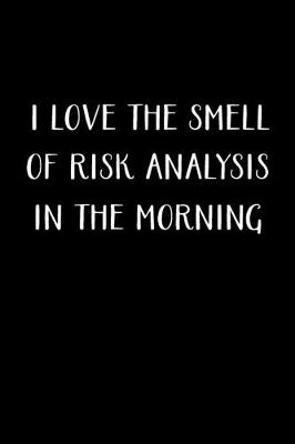 Book cover for I Love The Smell Of Risk Analysis In The Morning