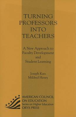 Book cover for Turning Professors Into Teachers: A New Approach to Faculty Development and Student Learning