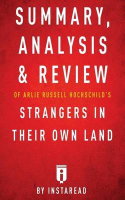 Book cover for Summary, Analysis & Review of Arlie Russell Hochschild's Strangers in Their Own Land by Instaread