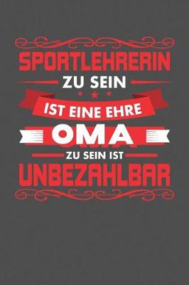 Book cover for Sportlehrerin Zu Sein Ist Eine Ehre - Oma Zu Sein Ist Unbezahlbar