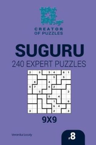 Cover of Creator of puzzles - Suguru 240 Expert Puzzles 9x9 (Volume 8)