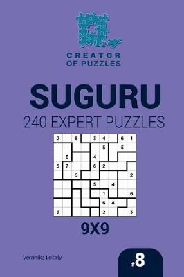 Book cover for Creator of puzzles - Suguru 240 Expert Puzzles 9x9 (Volume 8)