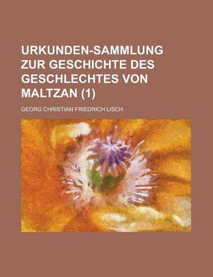 Book cover for Urkunden-Sammlung Zur Geschichte Des Geschlechtes Von Maltzan Volume 1