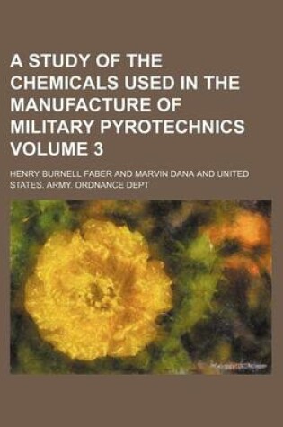 Cover of A Study of the Chemicals Used in the Manufacture of Military Pyrotechnics Volume 3