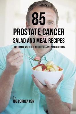 Book cover for 85 Prostate Cancer Salad and Meal Recipes