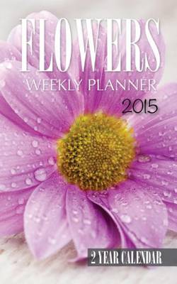 Book cover for Flowers Weekly Planner 2015