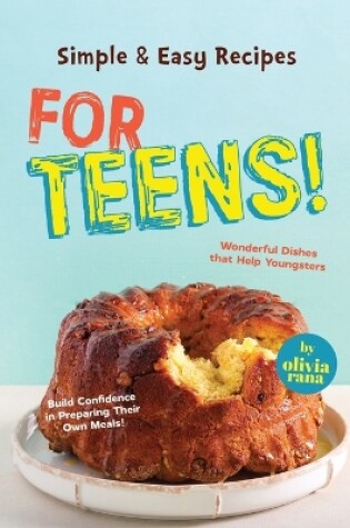 Cover of Simple & Easy Recipes for Teens!