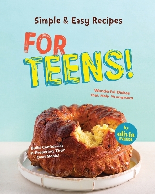 Book cover for Simple & Easy Recipes for Teens!