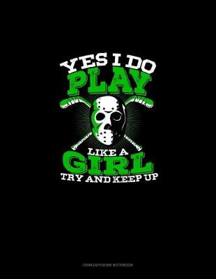 Cover of Yes I Do Play Like A Girl Try and Keep Up (Hockey Version)