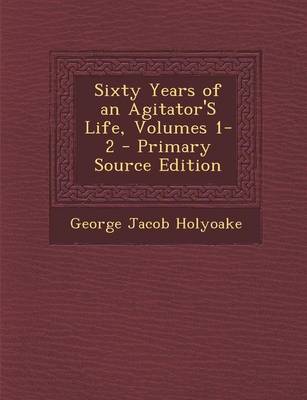 Book cover for Sixty Years of an Agitator's Life, Volumes 1-2 - Primary Source Edition