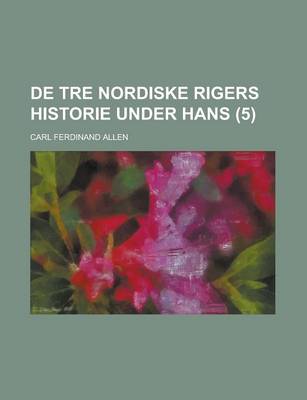 Book cover for de Tre Nordiske Rigers Historie Under Hans (5)