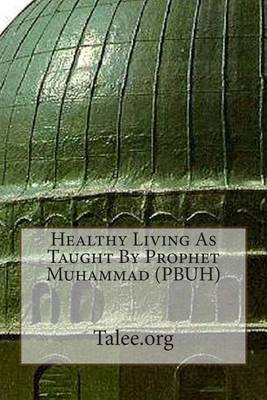 Book cover for Healthy Living as Taught by Prophet Muhammad (Pbuh)