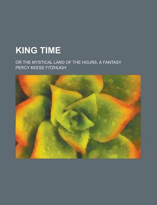 Book cover for King Time; Or the Mystical Land of the Hours, a Fantasy