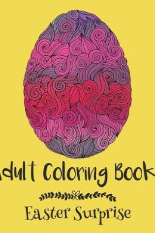 Cover of Adult Coloring Books: Easter Surprise