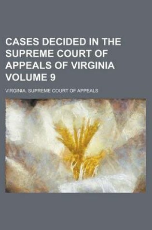 Cover of Cases Decided in the Supreme Court of Appeals of Virginia Volume 9