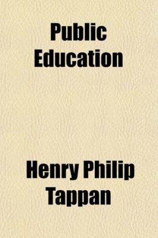Cover of Public Education; An Address Delivered in the Hall of the House of Representatives, in the Capitol at Lansing, on the Evening of January 28th, 1857