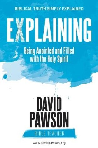 Cover of Explaining Being Anointed and Filled with the Holy Spirit