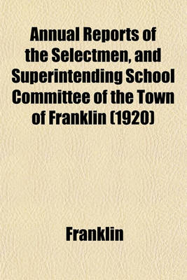 Book cover for Annual Reports of the Selectmen, and Superintending School Committee of the Town of Franklin (1920)