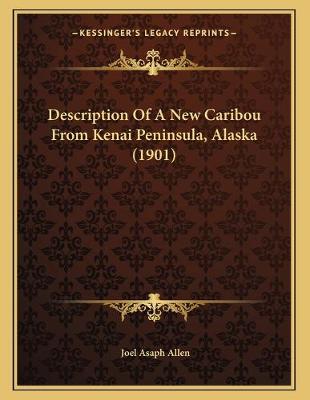 Book cover for Description Of A New Caribou From Kenai Peninsula, Alaska (1901)