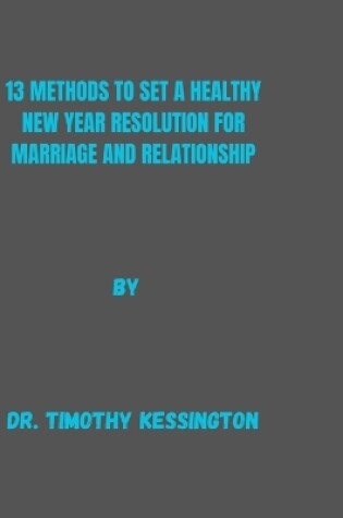 Cover of 13 Methods to Set a Healthy New Year Resolution for Marriage and Relationship