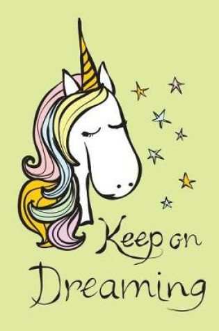 Cover of Keep on Dreaming (Journal, Diary, Notebook for Unicorn Lover)