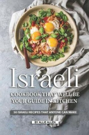 Cover of Israeli Cookbook That Will Be Your Guide in Kitchen
