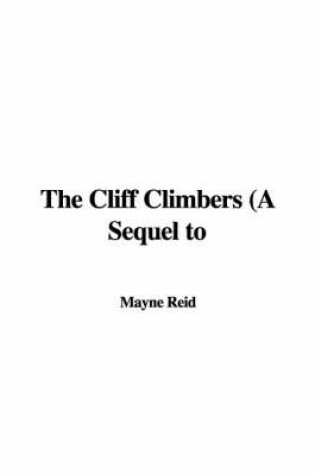 Cover of The Cliff Climbers (a Sequel to