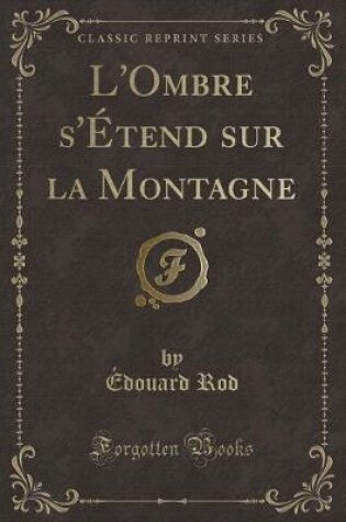 Cover of L'Ombre s'Étend Sur La Montagne (Classic Reprint)