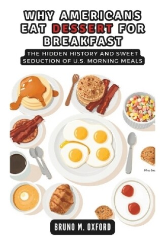 Cover of Why Americans Eat Dessert for Breakfast