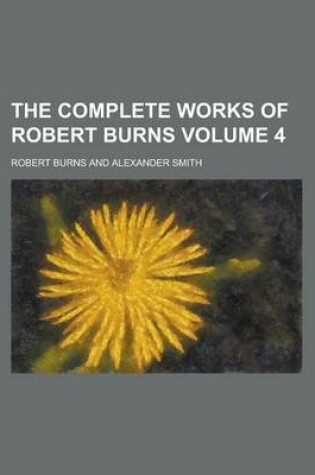 Cover of The Complete Works of Robert Burns Volume 4