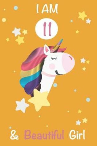 Cover of I am 11 and Beautiful Girl Unicorn Journal