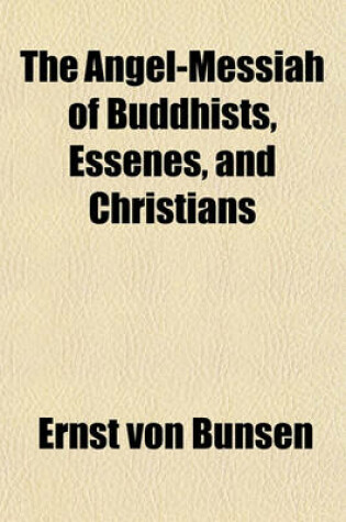 Cover of The Angel-Messiah of Buddhists, Essenes, and Christians