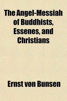 Book cover for The Angel-Messiah of Buddhists, Essenes, and Christians
