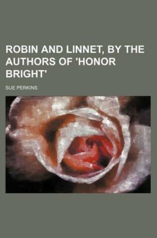 Cover of Robin and Linnet, by the Authors of 'Honor Bright'