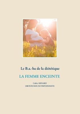 Book cover for Le B.a.-ba diététique de la femme enceinte