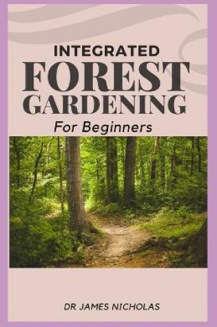 Cover of Integrated Forest Gardening for Beginners