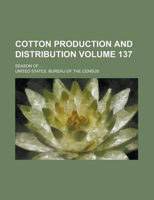 Book cover for Cotton Production and Distribution Volume 137; Season of