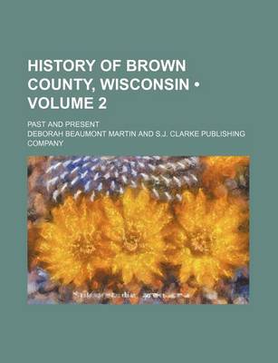Book cover for History of Brown County, Wisconsin (Volume 2); Past and Present